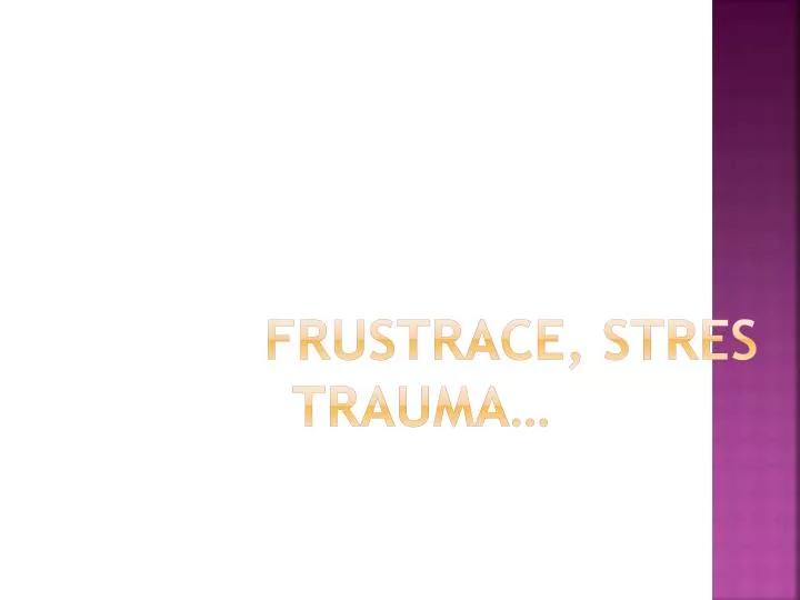 frustrace stres trauma