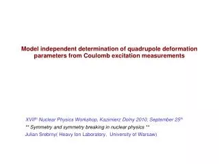 XVII th Nuclear Physics Workshop, Kazimierz Dolny 2010, September 25 th