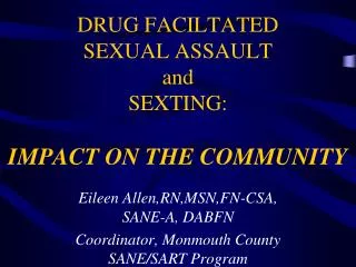 DRUG FACILTATED SEXUAL ASSAULT and SEXTING: IMPACT ON THE COMMUNITY