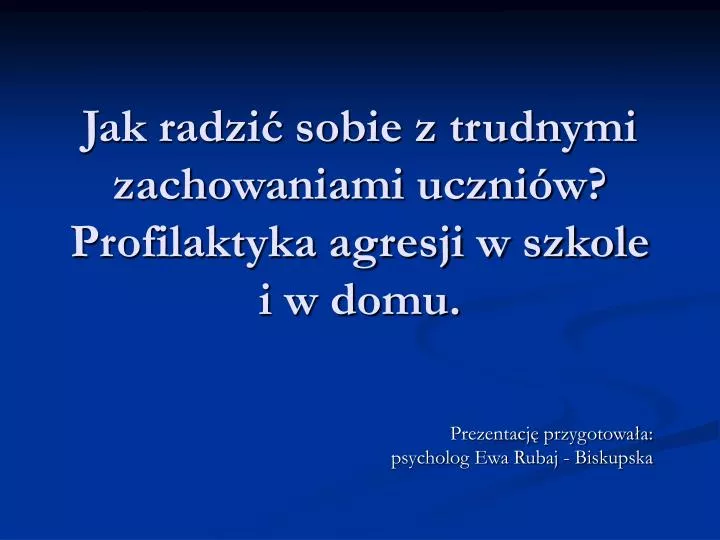 jak radzi sobie z trudnymi zachowaniami uczni w profilaktyka agresji w szkole i w domu