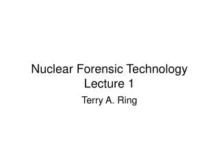 Nuclear Forensic Technology Lecture 1