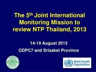 The 5 th Joint International Monitoring Mission to review NTP Thailand, 2013