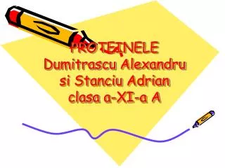 proteinele dumitrascu alexandru si stanciu adrian clasa a xi a a