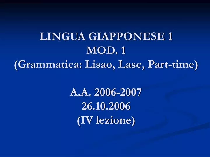lingua giapponese 1 mod 1 grammatica lisao lasc part time a a 2006 2007 26 10 2006 iv lezione
