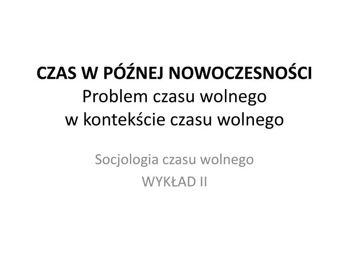 czas w p nej nowoczesno ci problem czasu wolnego w kontek cie czasu wolnego