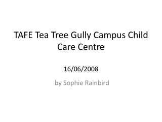 TAFE Tea Tree Gully Campus Child Care Centre 16/06/2008