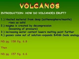 INTRODUCTION: HOW DO VOLCANOES ERUPT? 1.) Heated material from deep (asthenosphere/mantle)