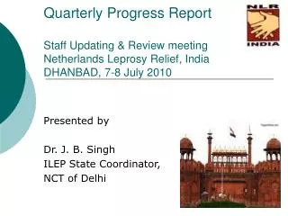 Presented by Dr. J. B. Singh ILEP State Coordinator, NCT of Delhi