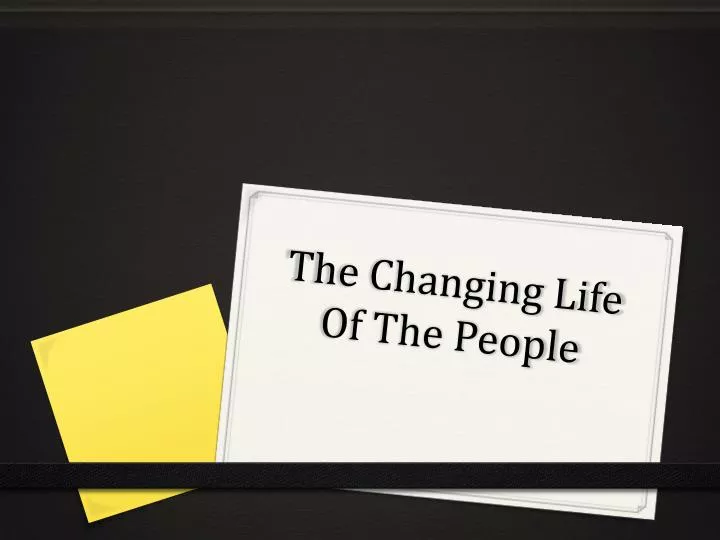 the changing life of the people