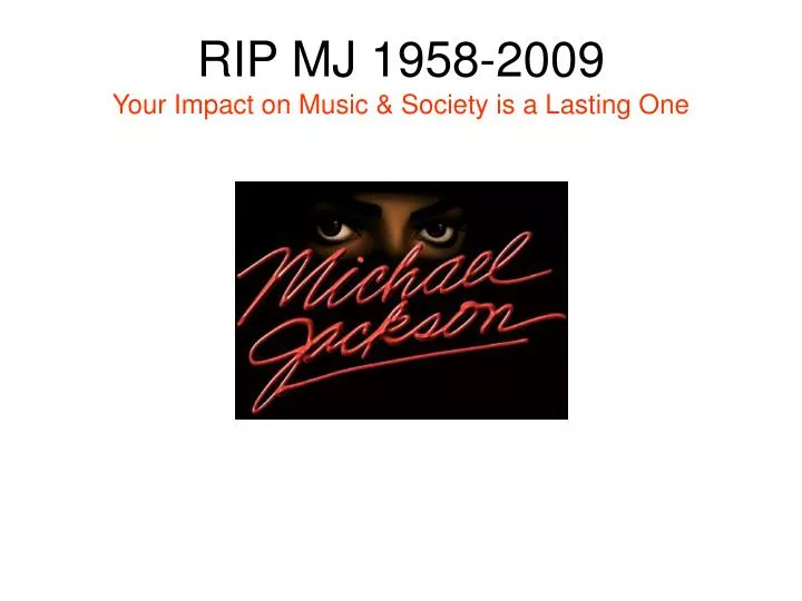 rip mj 1958 2009 your impact on music society is a lasting one