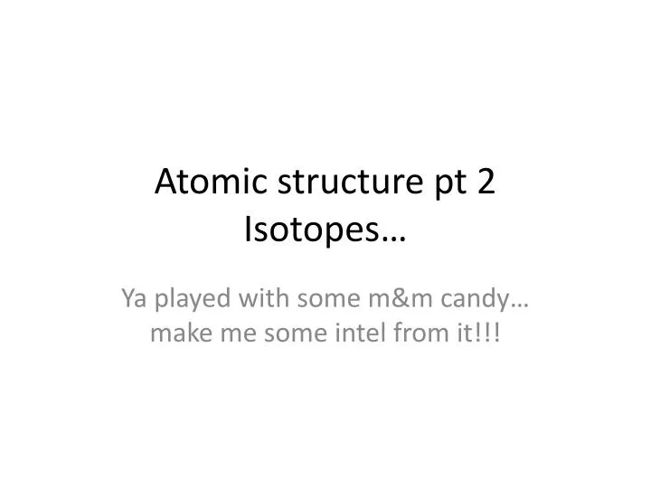 atomic structure pt 2 isotopes