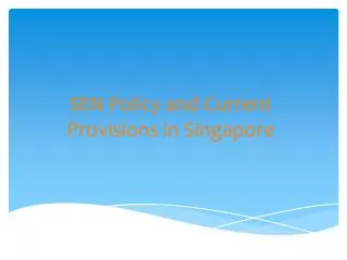 SEN Policy and Current Provisions in Singapore