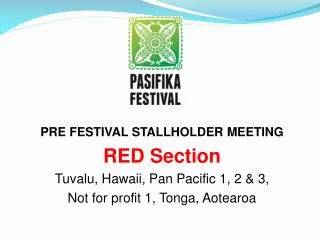 PRE FESTIVAL STALLHOLDER MEETING RED Section Tuvalu, Hawaii, Pan Pacific 1, 2 &amp; 3,