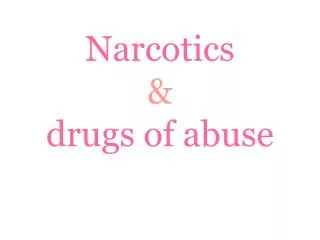 Narcotics &amp; drugs of abuse