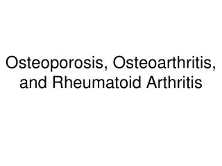 Osteoporosis, Osteoarthritis, and Rheumatoid Arthritis