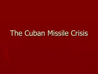 The Cuban Missile Crisis