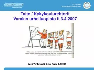 Taito / Kykykoulurehtorit Varalan urheiluopisto ti 3.4.2007