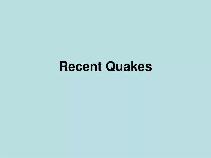 recent quakes