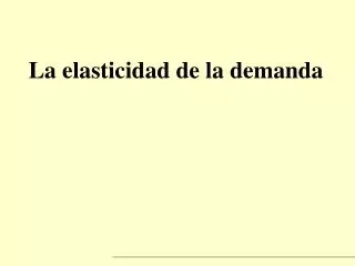 la elasticidad de la demanda