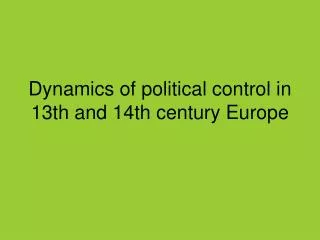 Dynamics of political control in 13th and 14th century Europe