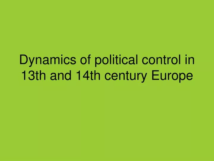 dynamics of political control in 13th and 14th century europe