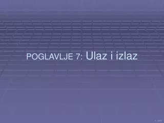 POGLAVLJE 7 : Ulaz i izlaz