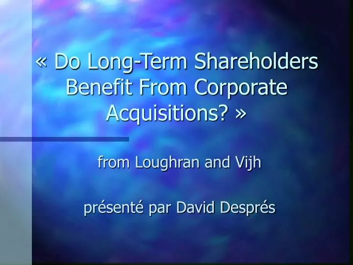 do long term shareholders benefit from corporate acquisitions