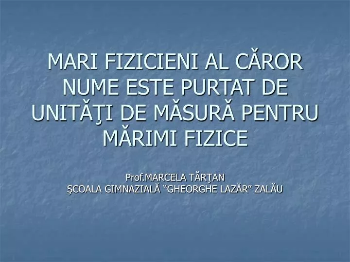 mari fizicieni al c ror nume este purtat de unit i de m sur pentru m rimi fizice