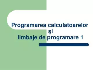 programarea calculatoarelor i limbaje de programare 1