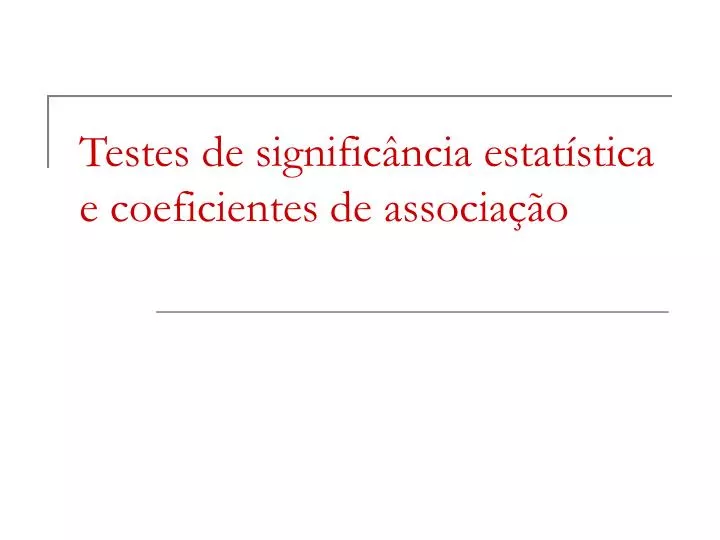 testes de signific ncia estat stica e coeficientes de associa o