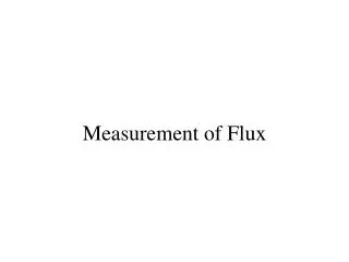 Measurement of Flux