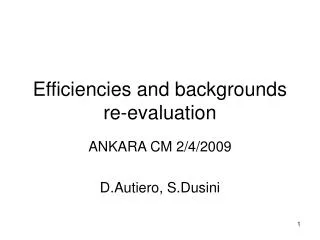 Efficiencies and backgrounds re-evaluation