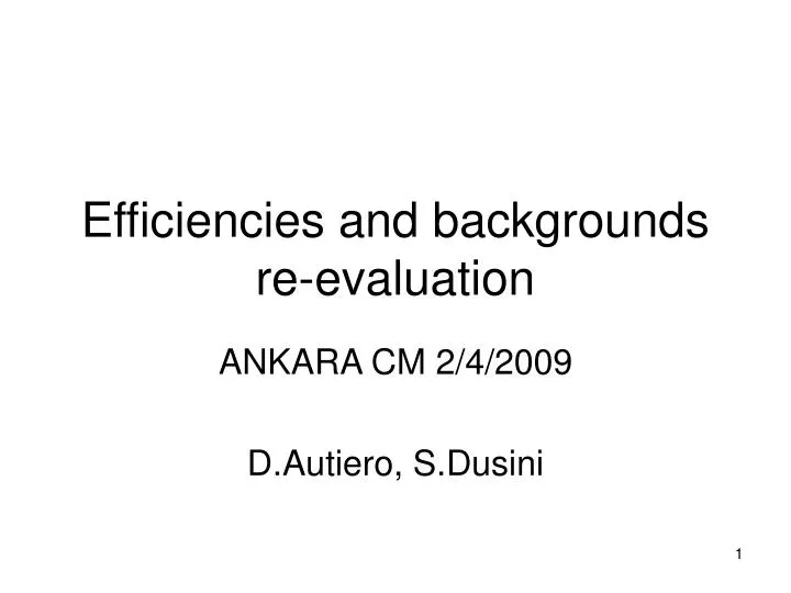 efficiencies and backgrounds re evaluation