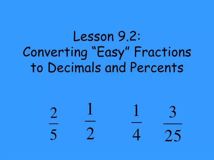 lesson 9 2 converting easy fractions to decimals and percents