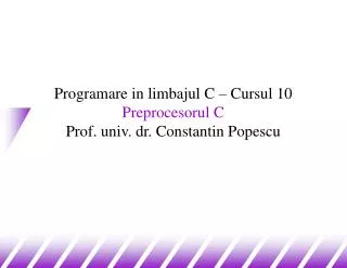 programare in limbajul c cursul 10 preprocesorul c prof univ dr constantin popescu
