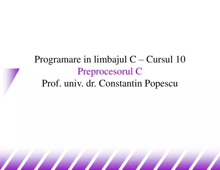 programare in limbajul c cursul 10 preprocesorul c prof univ dr constantin popescu