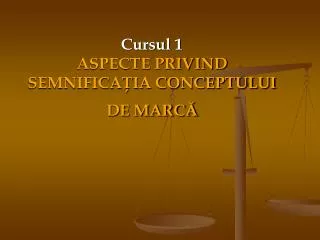 cursul 1 aspecte privind semnifica ia conceptului de marc