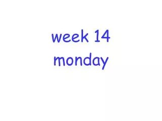 week 14 monday