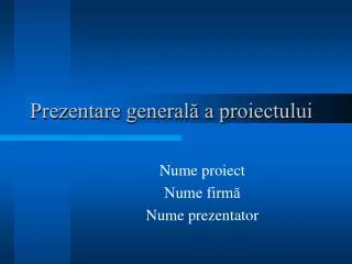 prezentare general a proiectului