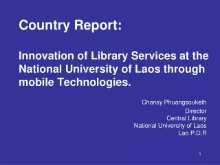 Chansy Phuangsouketh Director Central Library National University of Laos Lao P.D.R