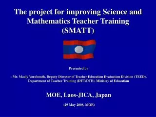 The project for improving Science and Mathematics Teacher Training (SMATT)