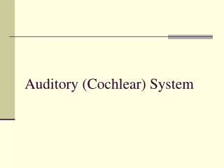 Auditory (Cochlear) System
