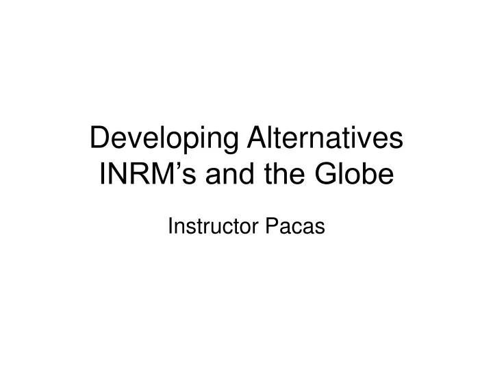 developing alternatives inrm s and the globe