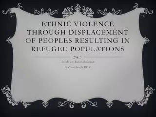 Ethnic violence through displacement of peoples resulting in refugee populations