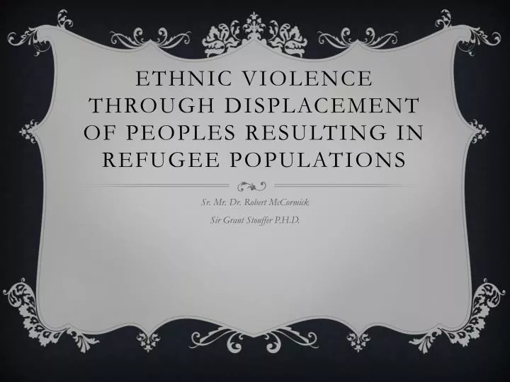 ethnic violence through displacement of peoples resulting in refugee populations