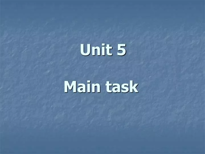 unit 5 main task