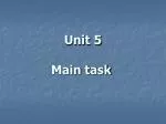 Unit 5 Main task - slide 1
