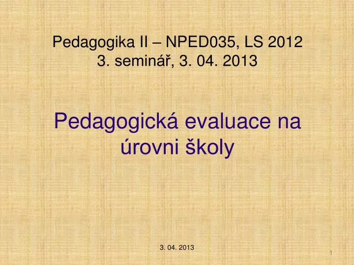 pedagogika ii nped035 ls 2012 3 semin 3 04 2013 pedagogick evaluace na rovni koly
