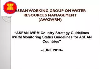 ASEAN WORKING GROUP ON WATER RESOURCES MANAGEMENT (AWGWRM)