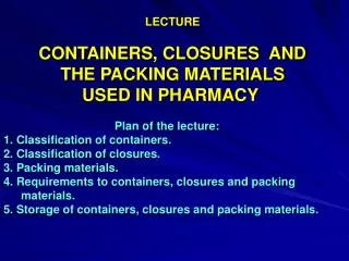 LECTURE CONTAINERS, CLOSURES AND THE PACKING MATERIALS USED IN PHARMACY